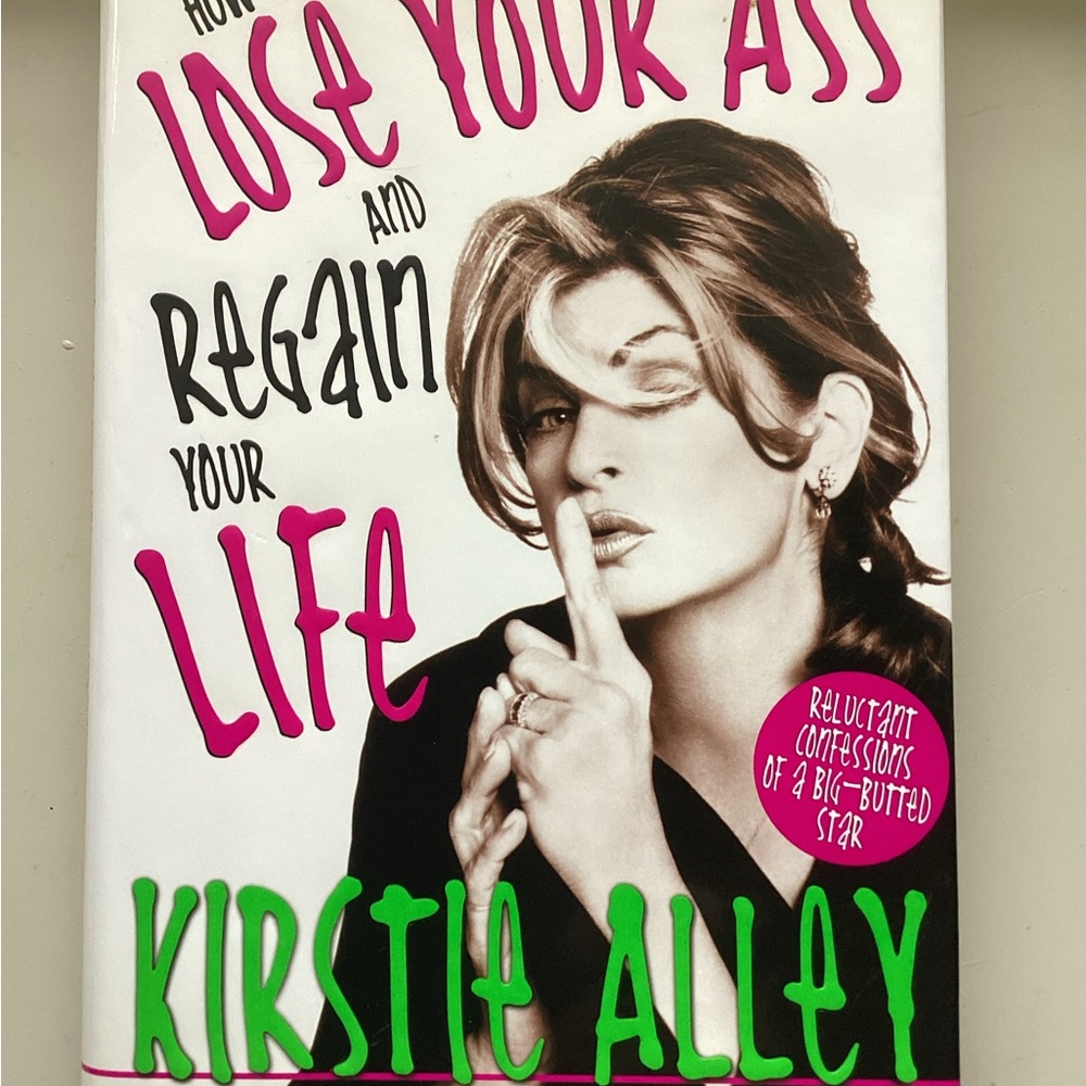 3 for $25 How to Lose Your Ass and Regain Your Life By Kirstie Alley.